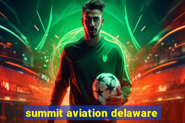 summit aviation delaware